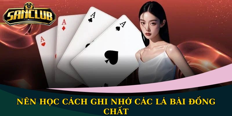Bí quyết nhớ bài hiệu quả, tăng cơ hội thắng lớn đến 99% 2 Nên học cách ghi nhớ các lá bài đồng chất