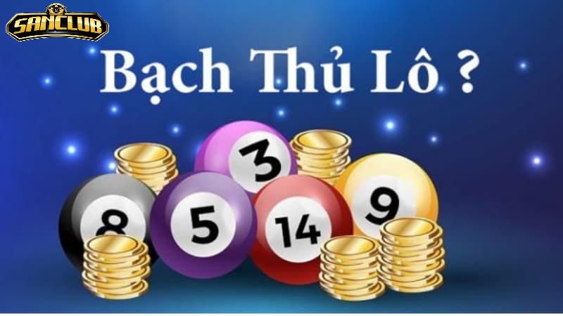 Bạch Thủ Lô Sanclub – Hướng Dẫn Chi Tiết Và Mẹo Chơi 2026 1 Bạch thủ lô là gì?