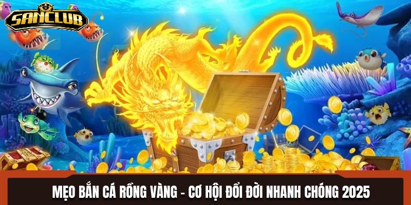 Bắn Cá Rồng Vàng Sanclub Hấp Dẫn Và Phần Thưởng Khủng 2026 2 Đặc Điểm Nổi Bật Của Bắn Cá Rồng Vàng Sanclub