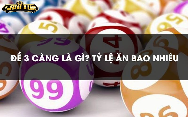 Đề Ba Càng Sanclub – Trò Chơi Lô Đề Online Hấp Dẫn 2026 2 Những Tính Năng Nổi Bật Của Đề Ba Càng