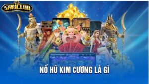Điều Đặc Biệt Của Nổ Hũ Kim Cương Sanclub