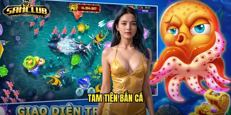 Tam Tiên Bắn Cá Sanclub – Trải Nghiệm Giải Trí Đỉnh Cao 2025 1 Giới thiệu về Tam Tiên Bắn Cá Sanclub