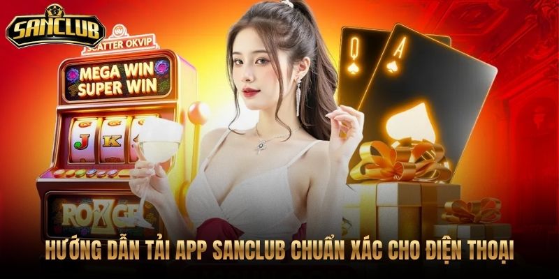 Trang Chủ 51 Tải app Sanclub đúng nguồn cho Android và iOS