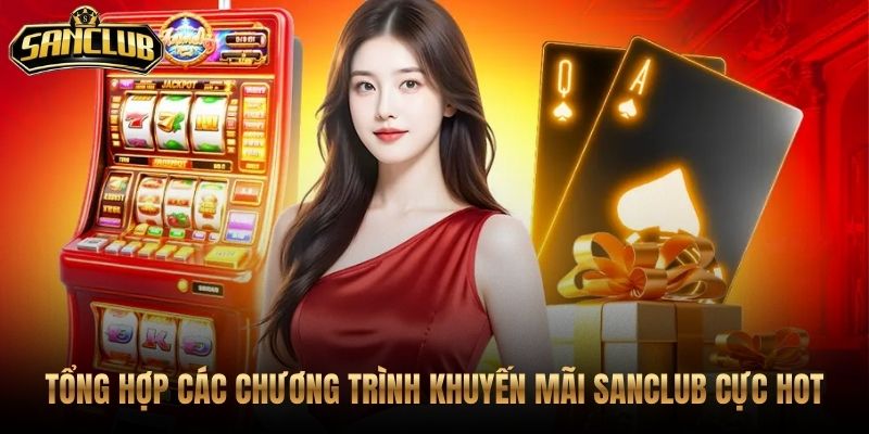 Trang Chủ 49 Ưu đãi Sanclub kèm điều kiện rõ cho tân thủ